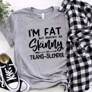 New FUNNY yellow/gray t-shirt "I'm fat but I identify as slender, I am Trans-Slender"