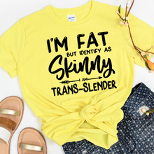 Load image into Gallery viewer, New FUNNY yellow/gray t-shirt &quot;I&#39;m fat but I identify as slender, I am Trans-Slender&quot;