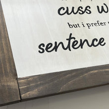 Load image into Gallery viewer, A beautiful HANDMADE, HAND-CUT wood sign made just for YOU when you order. This will fit anywhere in your home, but maybe by the front door is best LOL.   &quot;Some people call them CUSS WORDS, I call them SENTENCE ENHANCERS&quot;.   Give as a gift to all your BFF&#39;s because u all have the same sense of humor. hahahaha!!! Pine dimentions: 21.5&quot; x 12&quot;