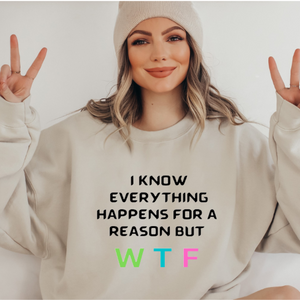 Funny "I know everything happens for a reason, but...WTF" Sweatshirt Tan Unisex