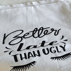 FUNNY "Better late than Ugly" pillow csse 18" x 18" white cotton