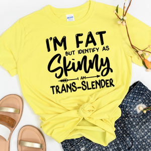 New FUNNY yellow/gray t-shirt "I'm fat but I identify as slender, I am Trans-Slender"