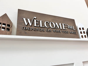 FUNNY HANDMADE 3-D wood sign "WELCOME-ish...depends on who u are"