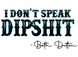 Funny "I don't Speak Dipsh*t - Beth Dutton" t-shirt Unisex