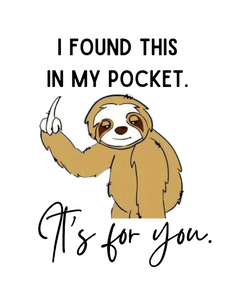 How many times a day do u do this?? Or really really want too?? Yep, me too!! So, here's a hoodie that u can wear to let all the f***ers know what you're thinking about the situation!! LOL  "I found this in my pocket (insert middle finget sloth) it's for you"!!!  Bella Canvas soft hoodies Unisex, Blue & Yellow/Gold  Machine wash inside out.