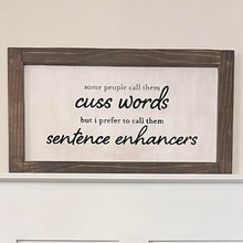 Load image into Gallery viewer, A beautiful HANDMADE, HAND-CUT wood sign made just for YOU when you order. This will fit anywhere in your home, but maybe by the front door is best LOL.   &quot;Some people call them CUSS WORDS, I call them SENTENCE ENHANCERS&quot;.   Give as a gift to all your BFF&#39;s because u all have the same sense of humor. hahahaha!!! Pine dimentions: 21.5&quot; x 12&quot;