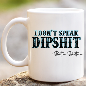 Funny "I don't speak DIPSH*T" Beth Dutton coffee mug