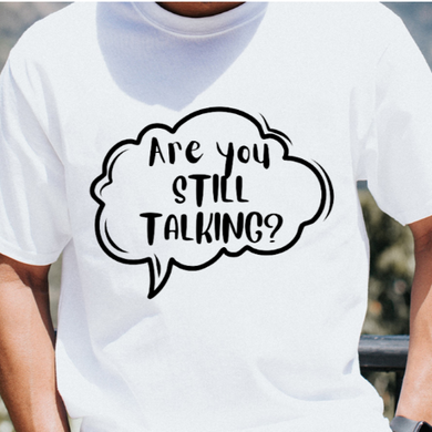Yep, it's all about people talking!!! This shirt is hilarious!! Don't u wanna say this to everyone when THEY don't shut up?? Brandon did!!! I don't know why. He talked constantly. He never shut up.  Maybe that's why?? LOL  hahahahahahaha!!  100% Pre-shrunk ring spun cotton TTS machine wash   