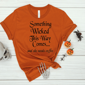 Halloween t-shirt "Something Wicked this Way Comes...and she needs coffee" for her
